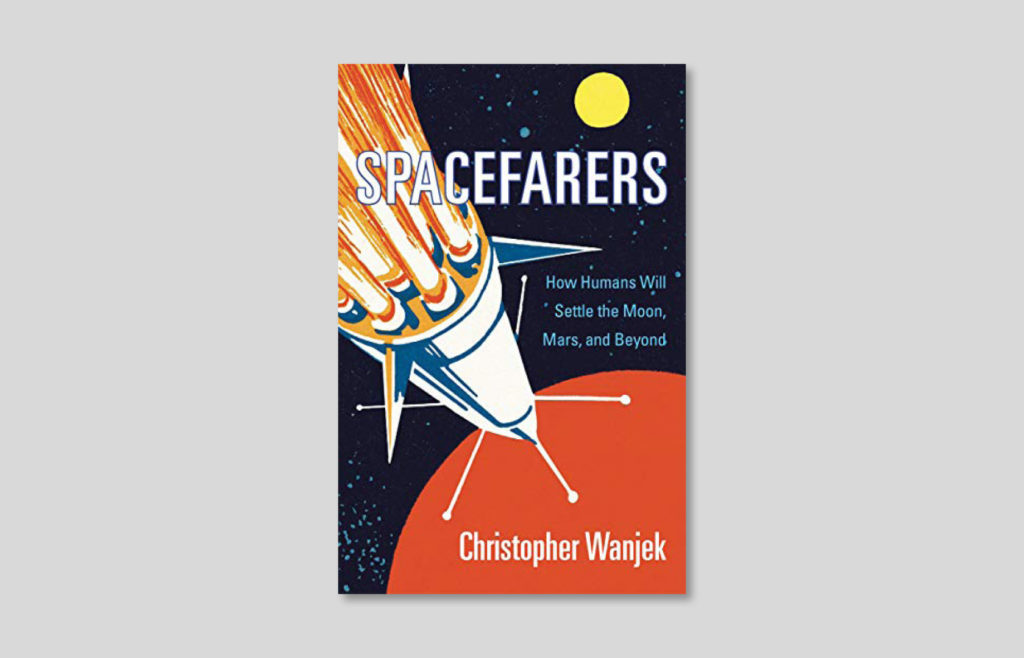Christopher Wanjek, "Spacefarers: How Humans Will Settle the Moon, Mars, and Beyond", April 2020