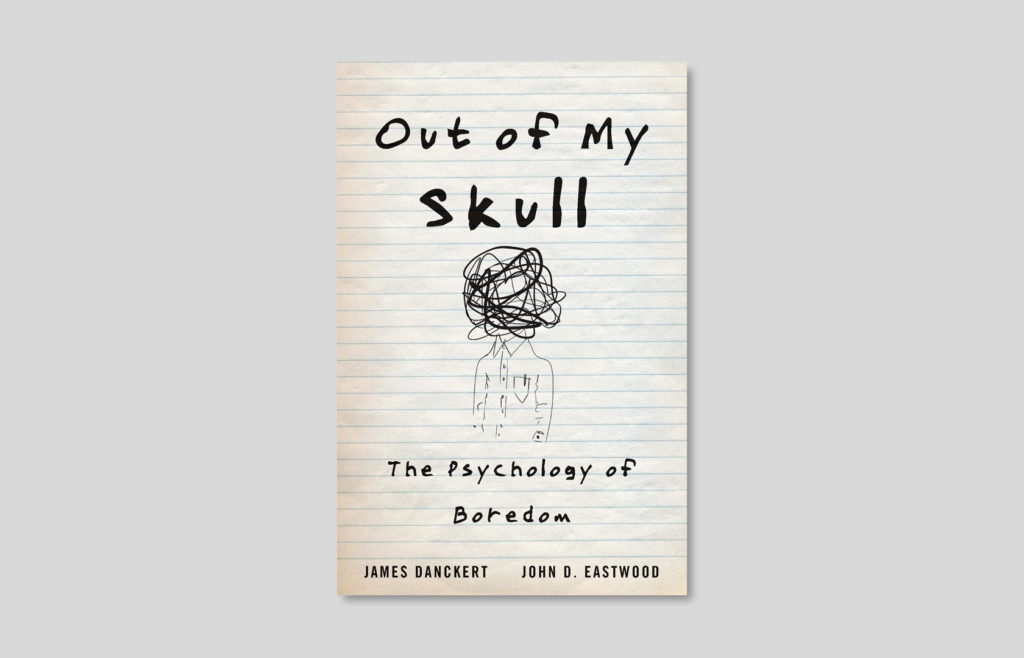 James Danckert, John D.Eastwood, Out of My Skull: The Psychology of Boredom, June 2020 