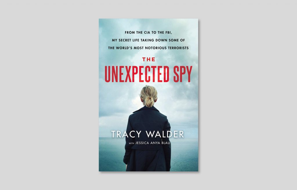 Tracy Walder, "The Unexpected Spy: From the CIA to the FBI, My Secret Life Taking Down Some of the World's Most Notorious Terrorists", February 2020